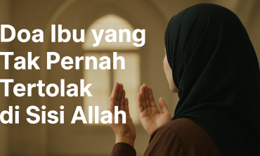 Doa Ibu yang Tak Pernah Tertolak di Sisi Allah