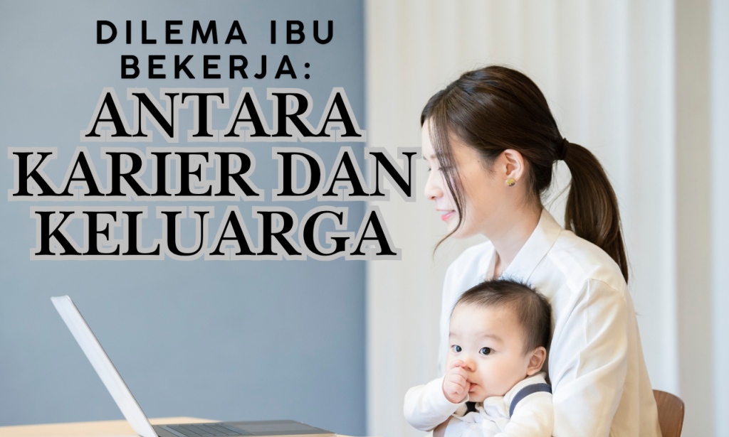 Dilema Ibu Bekerja: Antara Karier dan Keluarga