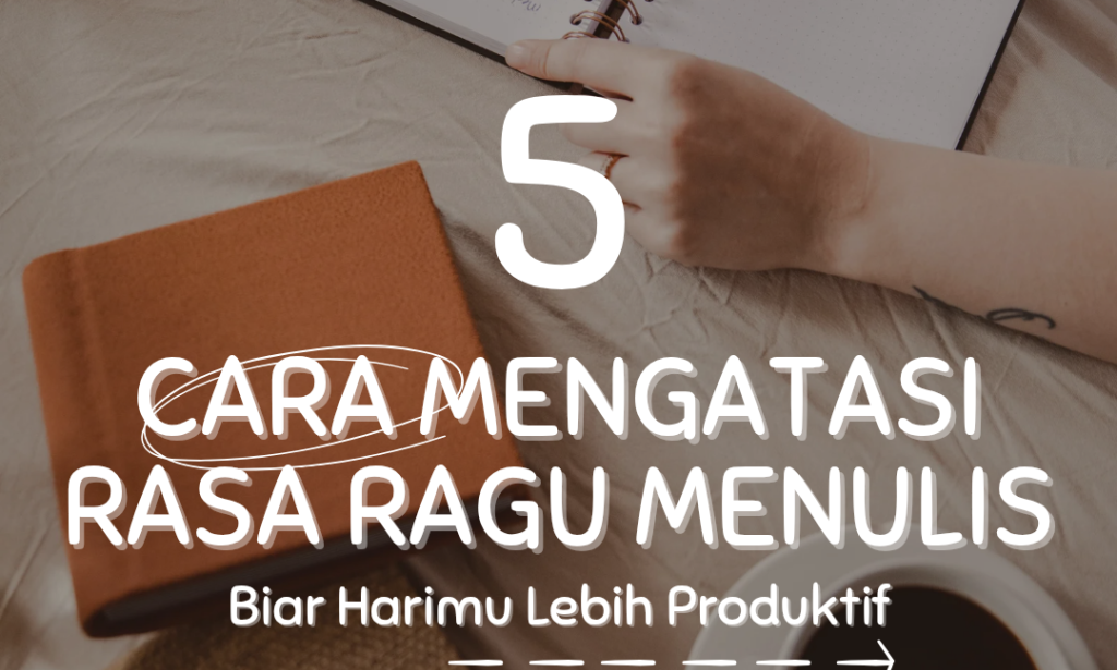 Cara Mengatasi Rasa Ragu  Saat Menulis